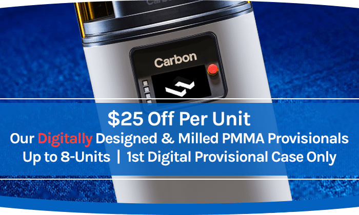 Special Offer $25 Off Per Unit - Digitally Designed & Milled PMMA Provisionals - Up to 8-Units