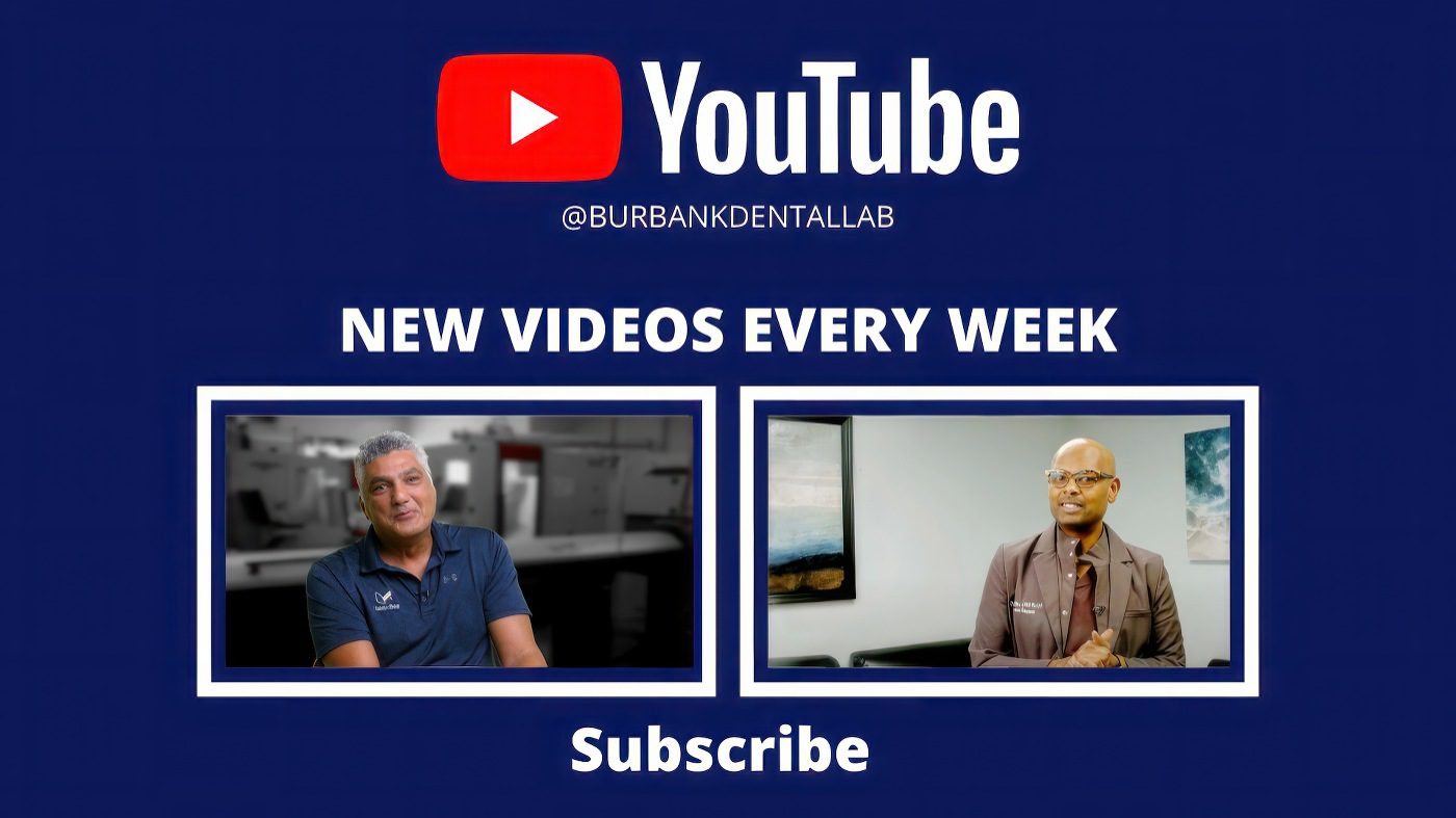Subscribe to get our weekly videos on YouTube @burbankdentallab