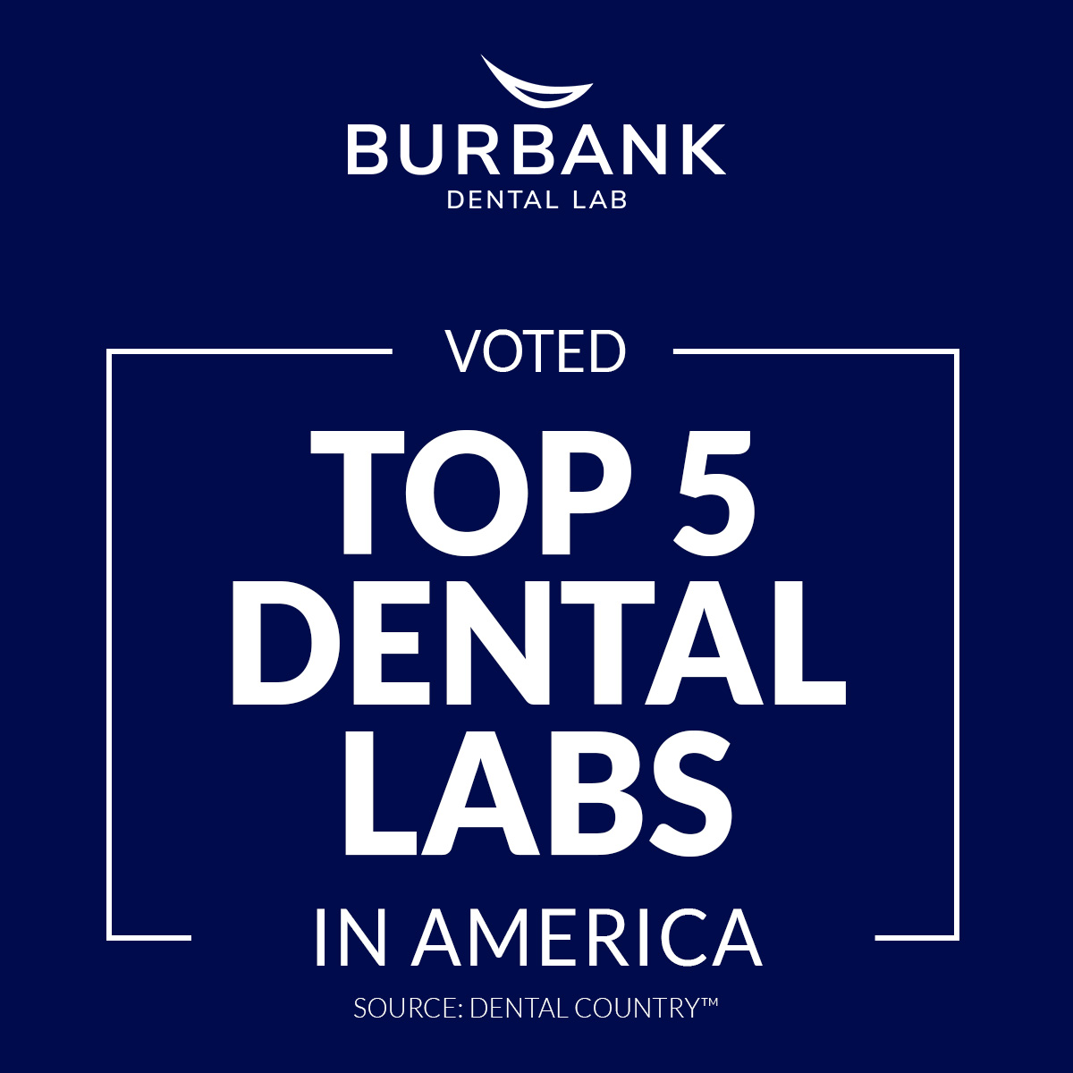 Voted Top 5 Dental Labs in America 2023 -- Source: Dental Country