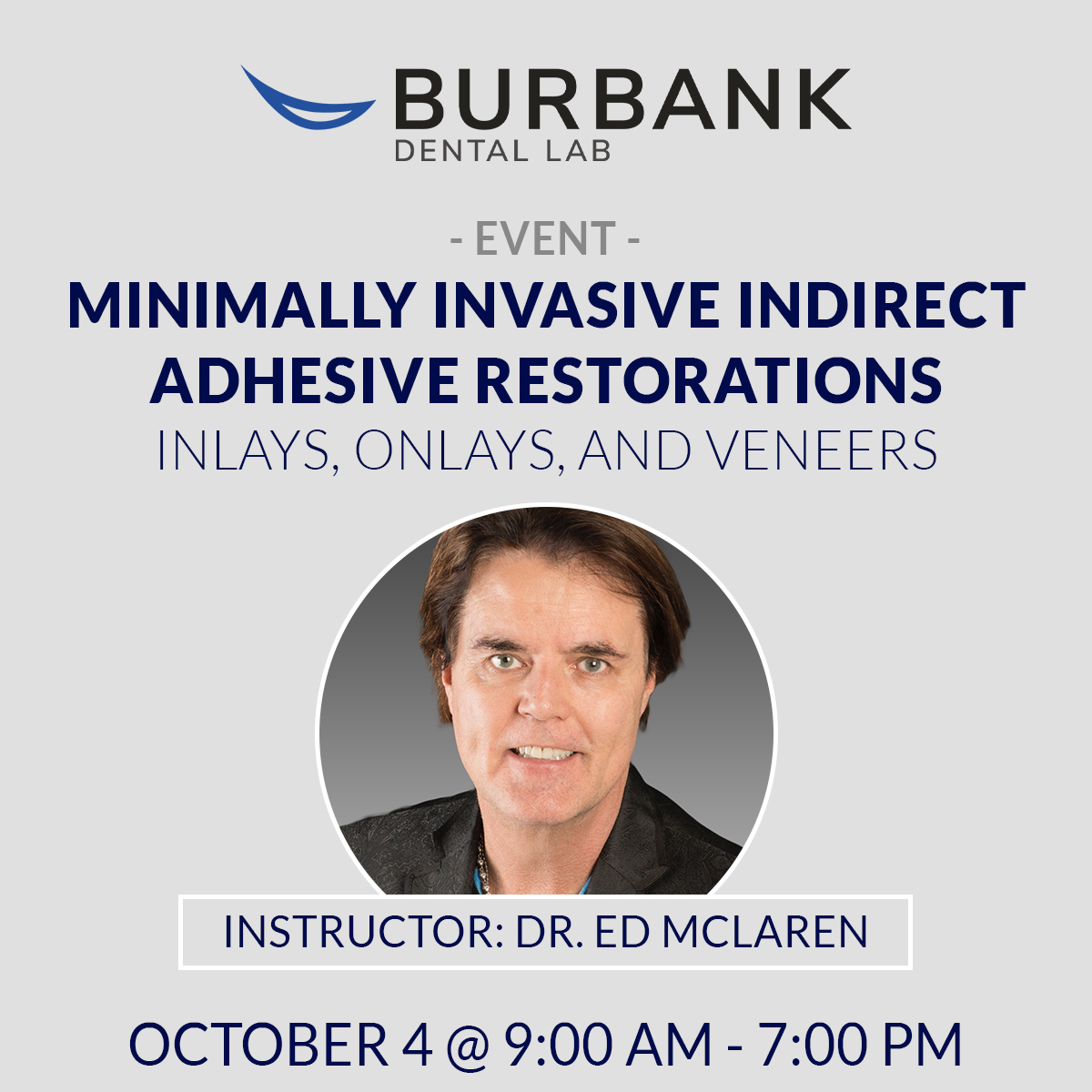 Dr. Ed McLaren - Instructor for Minimally Invasive Indirect Adhesive Restorations: Inlays, Onlays, Vonlays, and Veneers - Hosted by Burbank Dental Lab