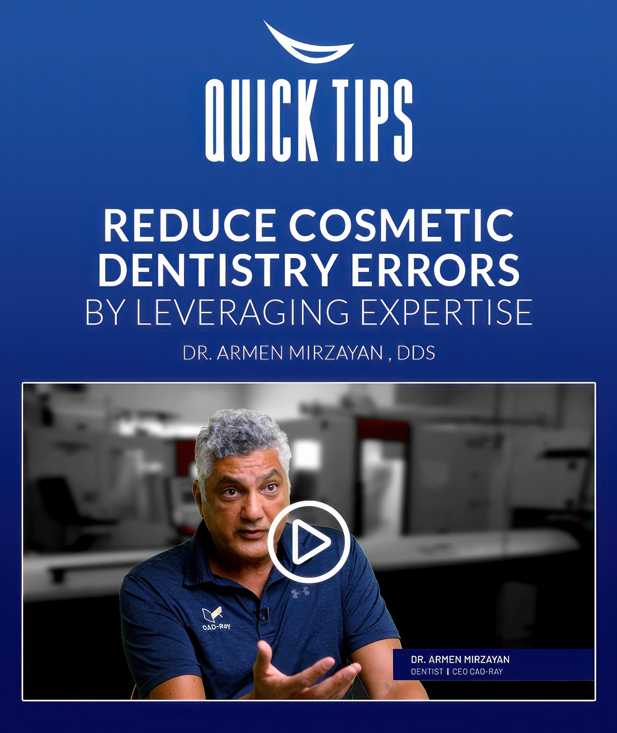 Reduce Cosmetic Dentistry Errors by Leveraging Expertise - with Dr. Armen Mirzayan, DDS and CEO of CAD-Ray