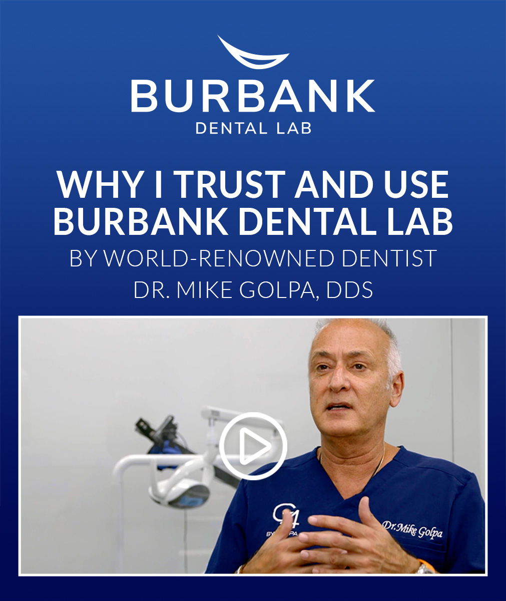 Why I Trust and Use Burbank Dental Lab - by Dr. Mike Golpa, DDS