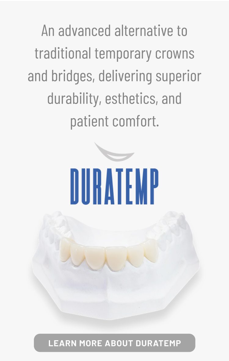 DuraTemp - A product of Burbank Dental Lab